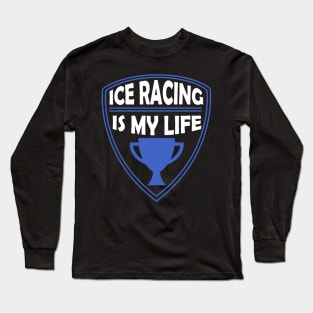 Ice Racing is my Life Gift Long Sleeve T-Shirt